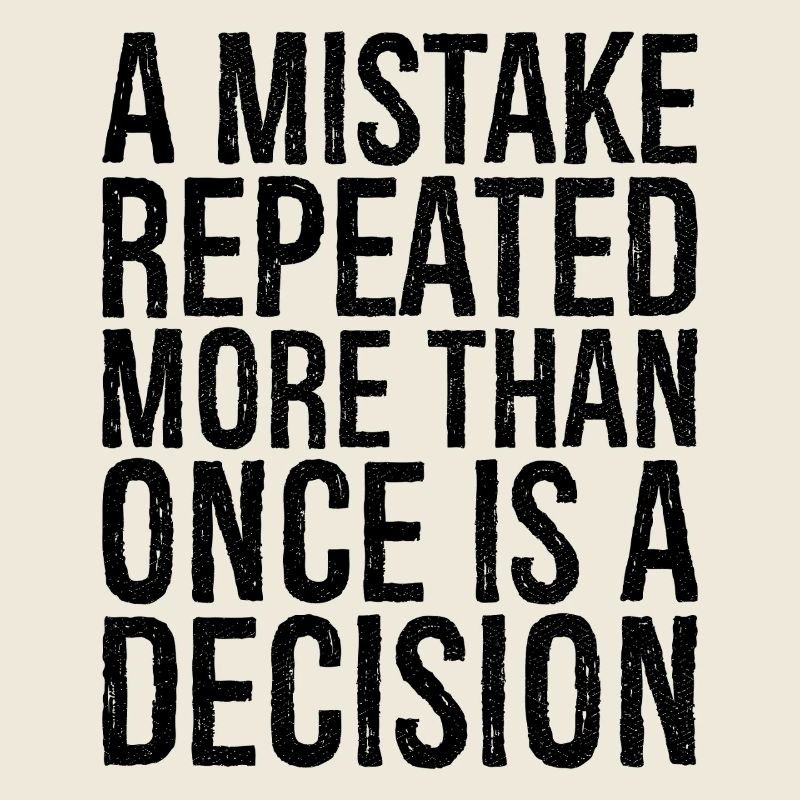 a mistake repeated more than once is a decision