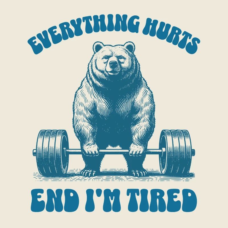 Everything Hurts And I'm Tired Bear Lifting Weight