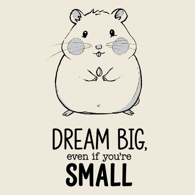 Dream big, even if you're small