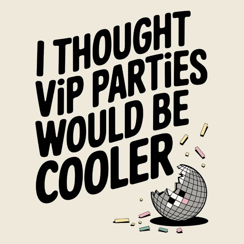 I Thought VIP Parties Would Be Cooler Irony VIP