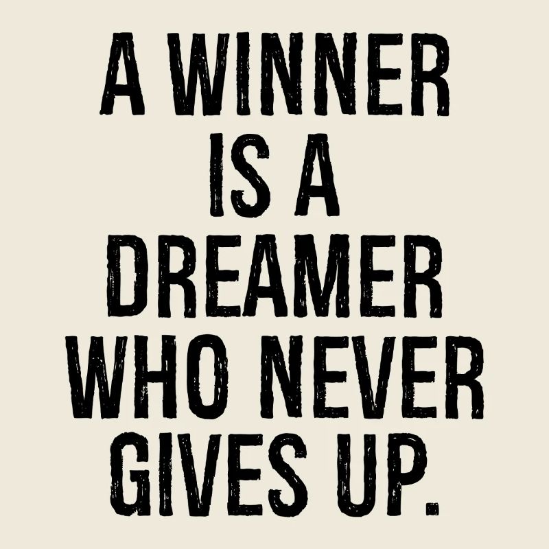 Ein Gewinner ist ein Träumer, der niemals aufgibt