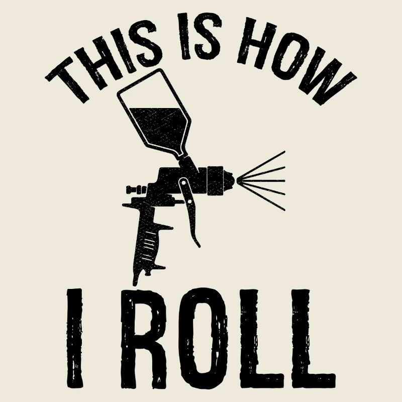 this is how I roll Auto Body Painter