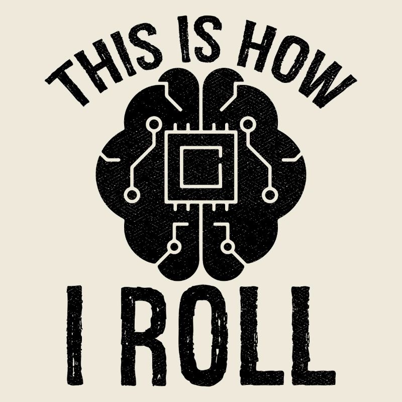 this is how I roll Artificial Intelligence