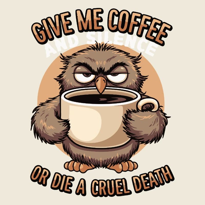 Kaffee Eule - geb mir Kaffee und Stille oder stirb