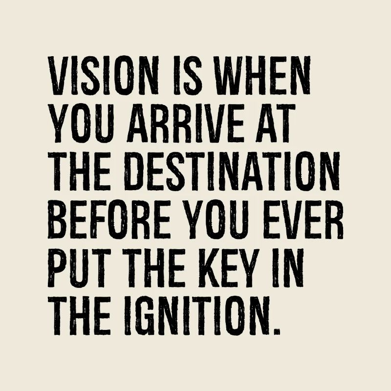 La vision, c’est quand vous arrivez à destination