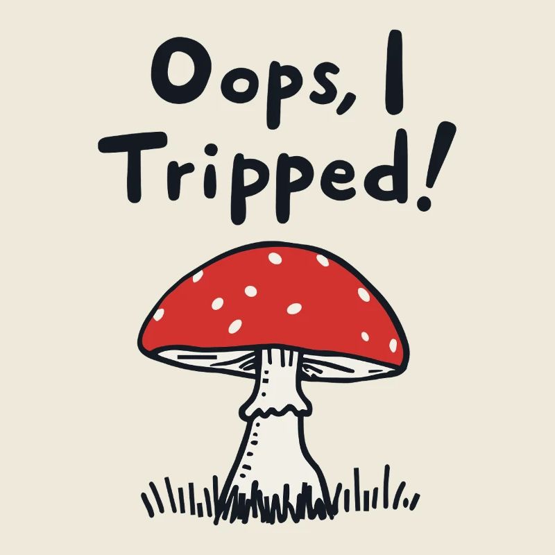 Oops, I Tripped! Lustiger Pilz Spruch