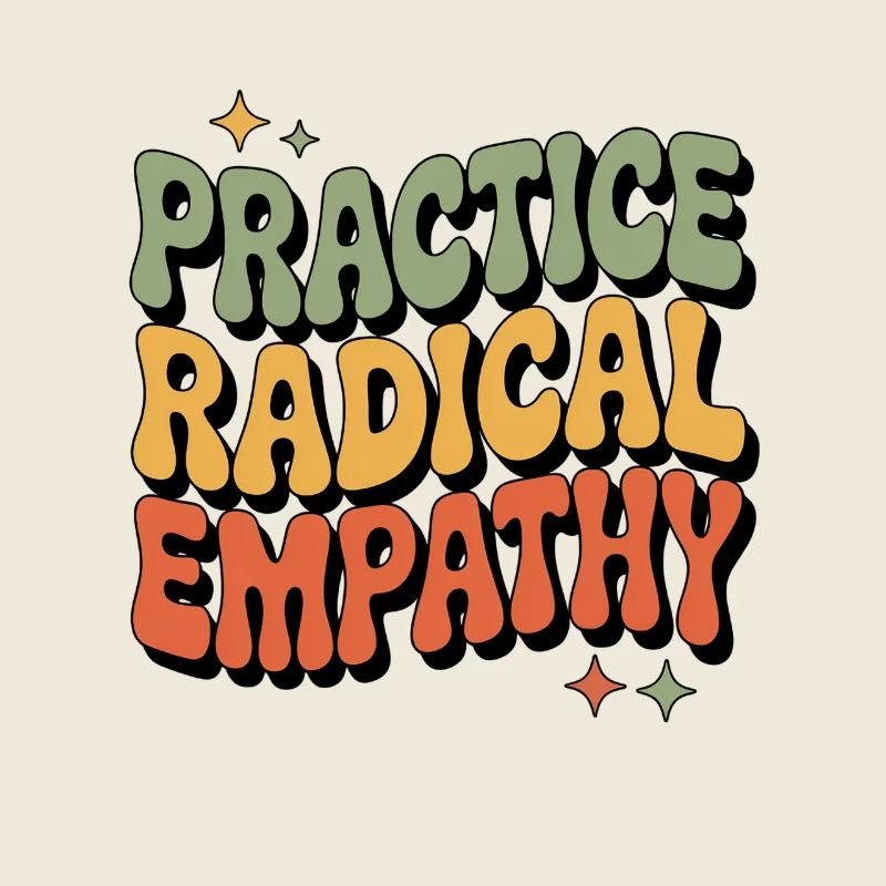Faire preuve d’empathie radicale Déclaration cool