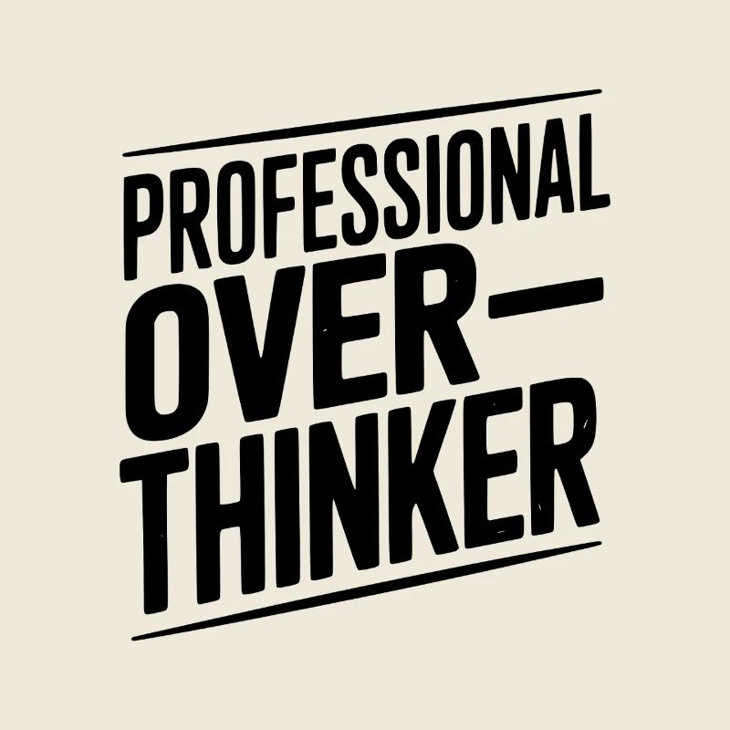 Professional Overthinker