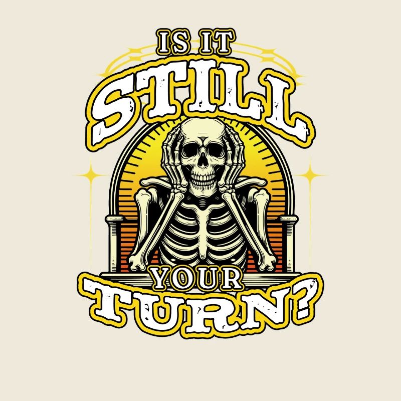 Is It Still Your Turn? Skeleton Waiting Funny