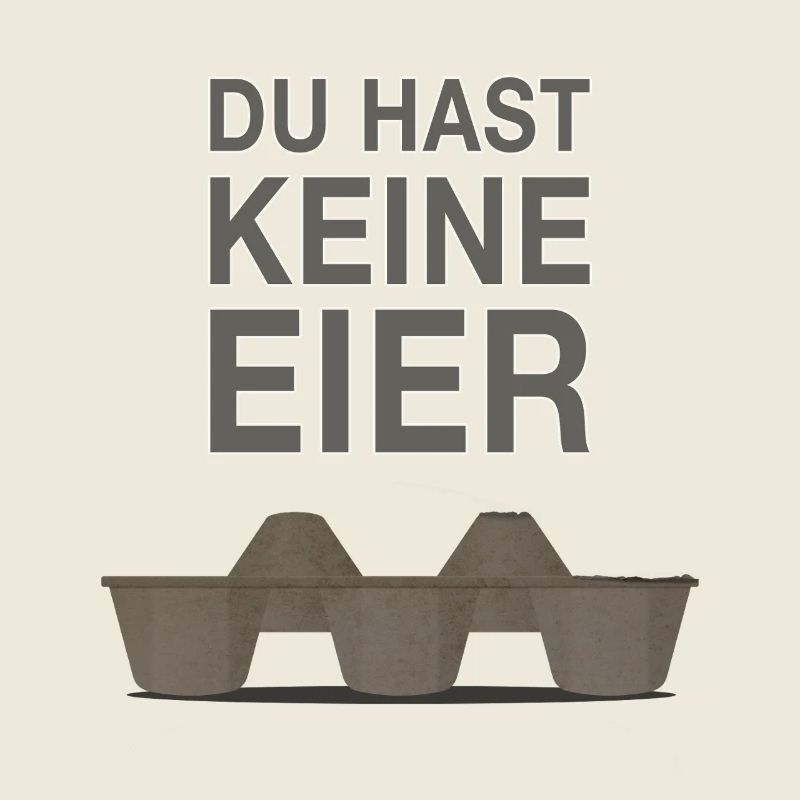 Du hast keine Eier - Lustiger frecher Spruch