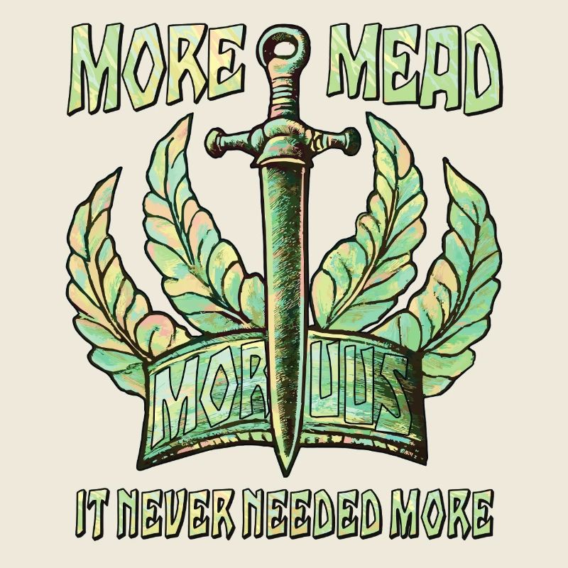 SWORD MORE MEAD IT NEVER NEEDED MORE
