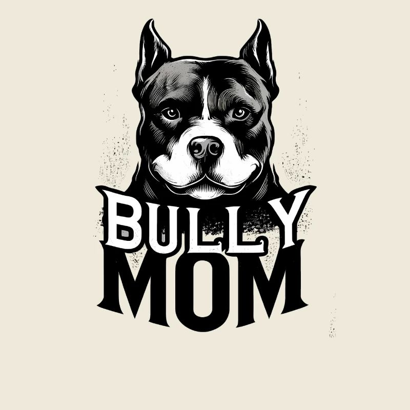 Bully Mom Bold Dog 