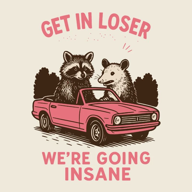 Get In Loser We’re Going Insane Style rétro
