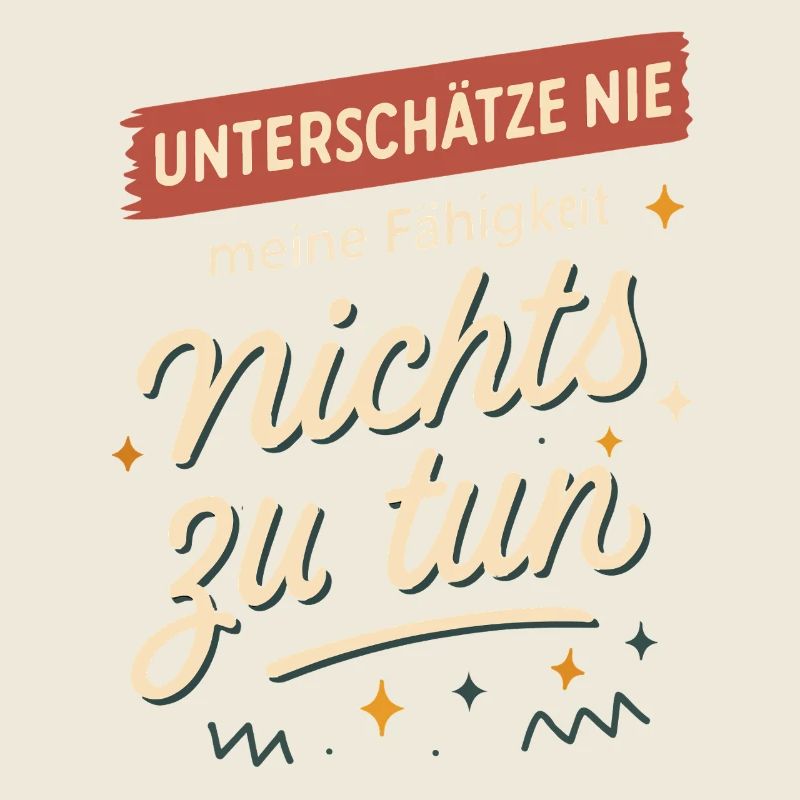 Never underestimate my ability to do nothing