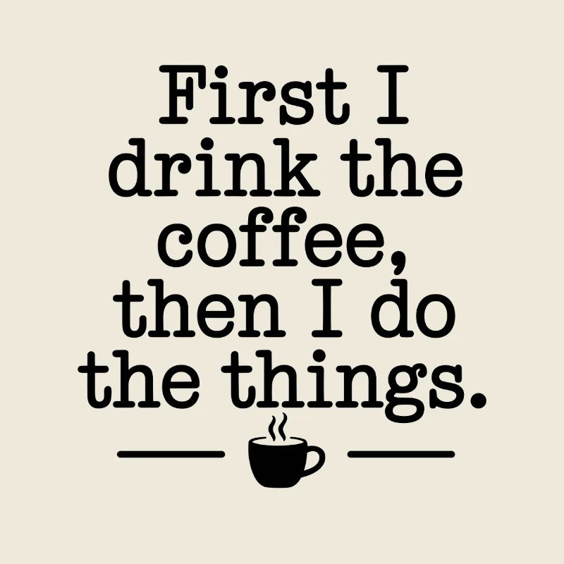 Kaffee Spruch First I Drink Coffee Kaffeetrinker