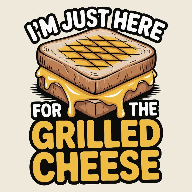 Grilled Cheese Lover - I’m Just Here