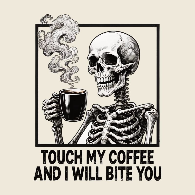 Skeleton Coffee Saying Touch my Coffee Bite you