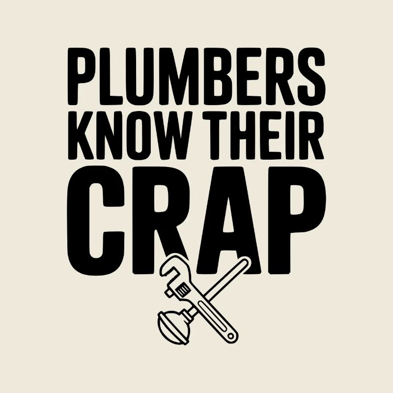 Plumbers Know Their Crap