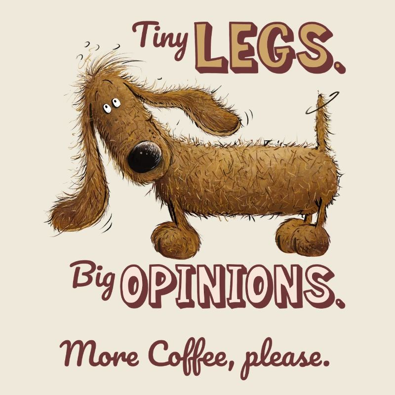 Small legs, big opinion – coffee humor dachshund