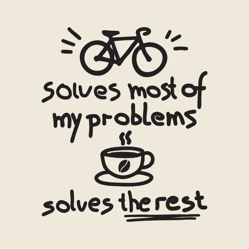 Cycling Solves Most Of My Problems Coffee The Rest
