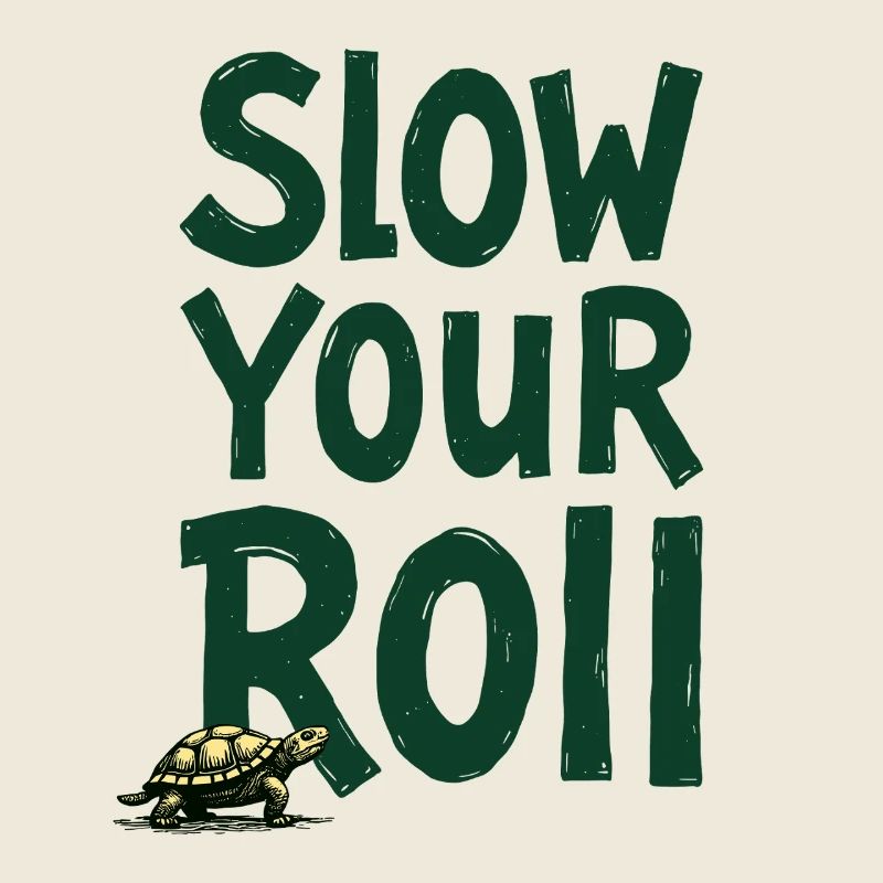 Slow Your Roll Schildkröte Spruch