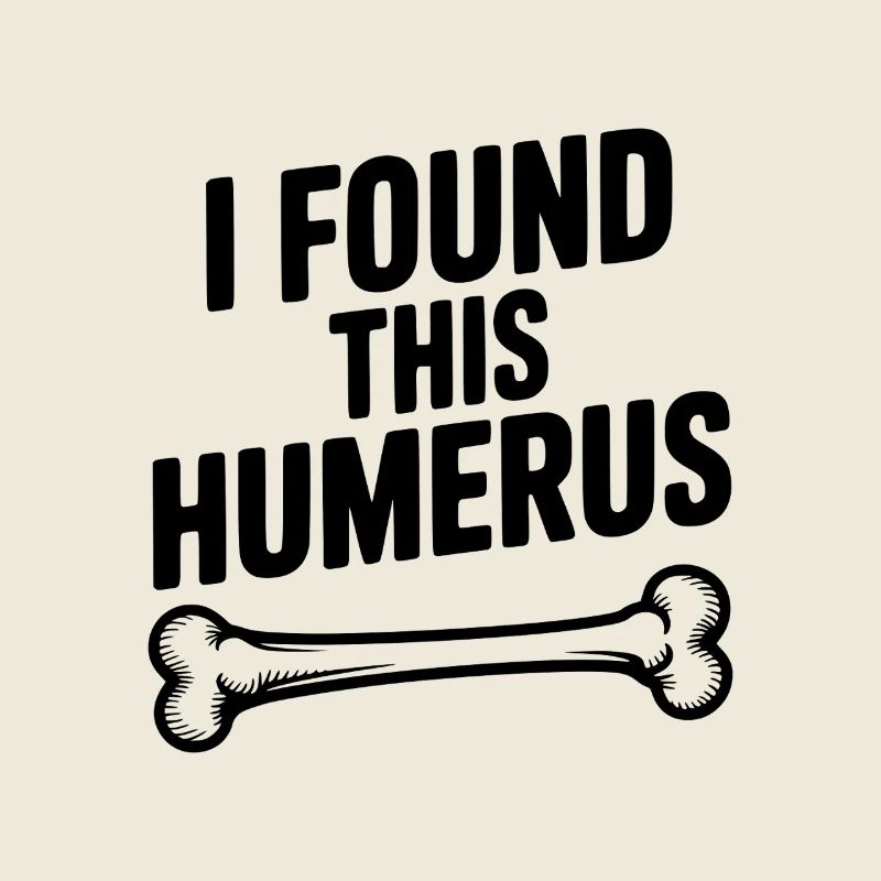 I Found This Humerus