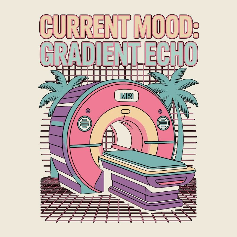 MRI Tech Current Mood Gradient Echo Radiologist