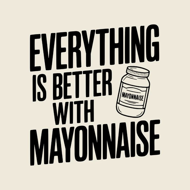 Everything is Better with Mayonnaise
