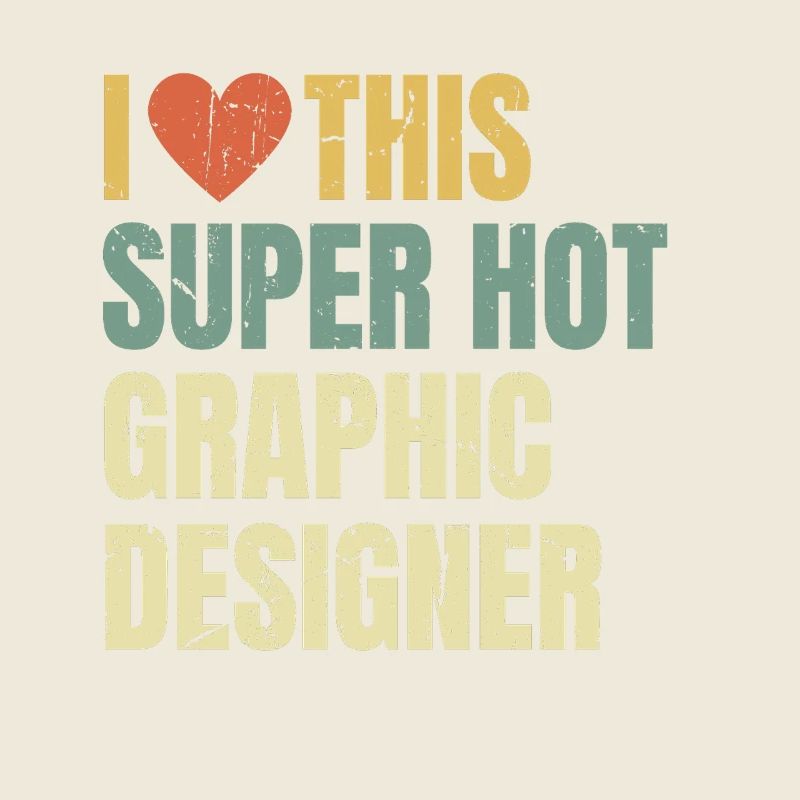 I Love This Super Hot Graphic Designer Retro