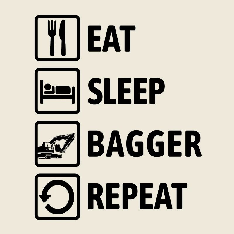 Eat Sleep Bagger Repeat - digging & digging