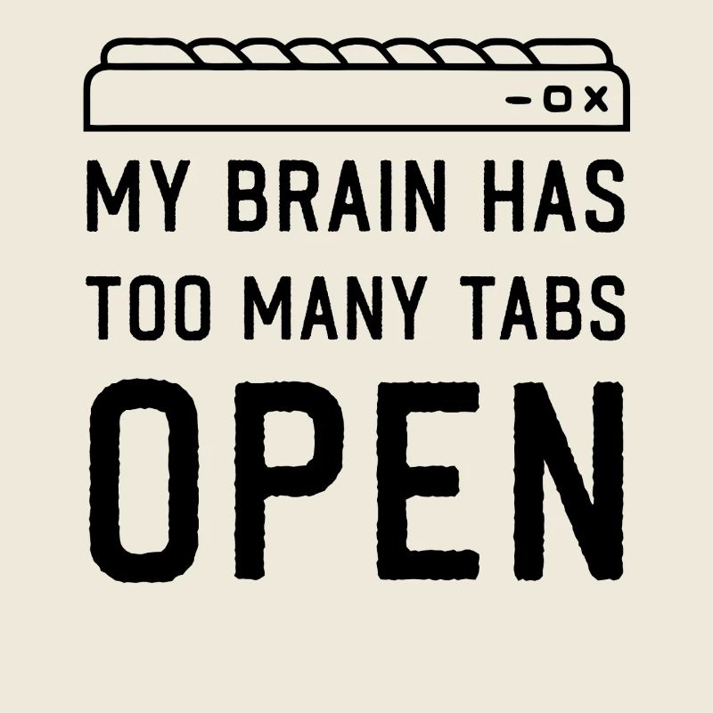 My Brain has too many Tabs Open funny PC Quotes