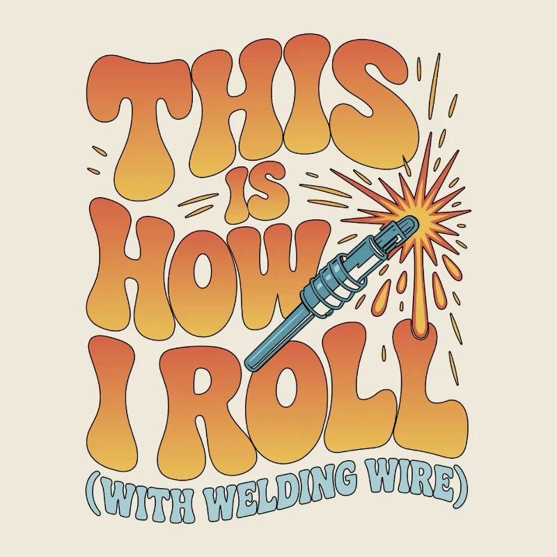 Welder This Is How I Roll With Welding Fabrication