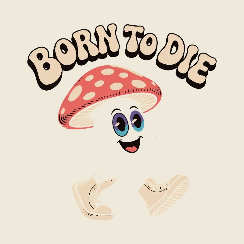 Born to Die Mushroom Meme