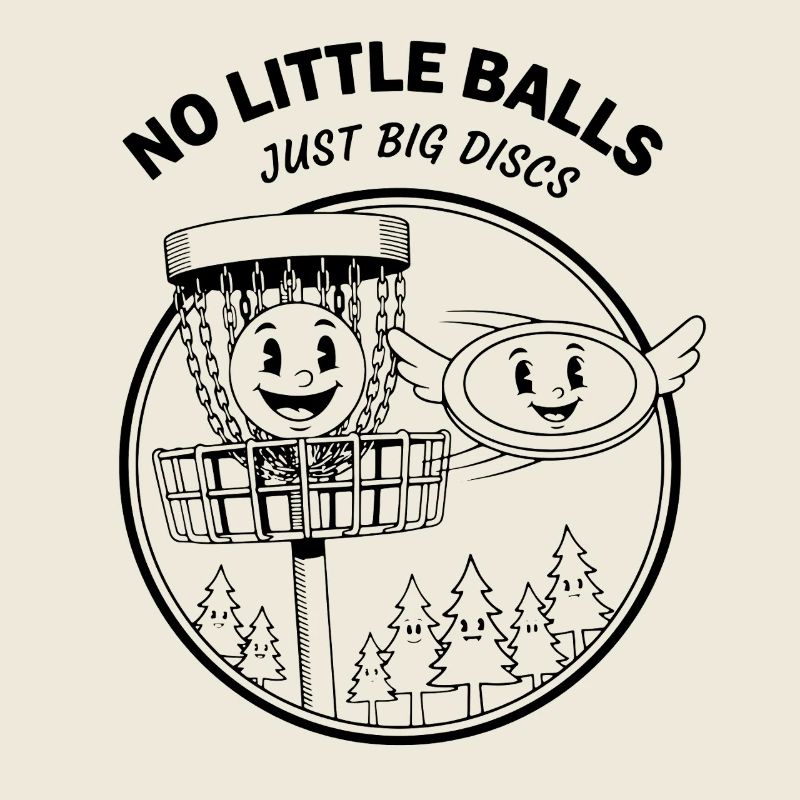 No Little Balls Just Big Discs Funny Disc Golf
