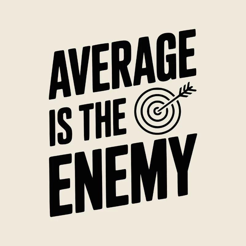 Average is the Enemy