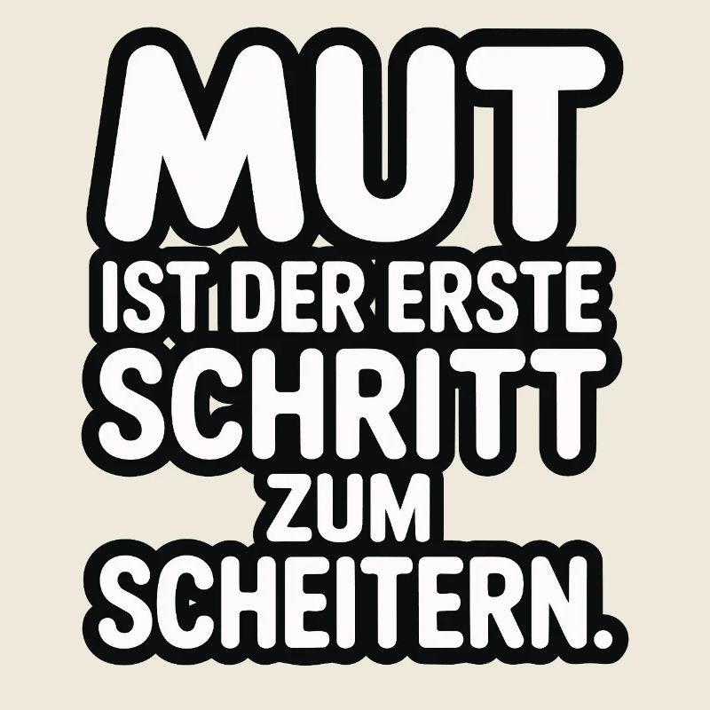 Courage is the first step to failure