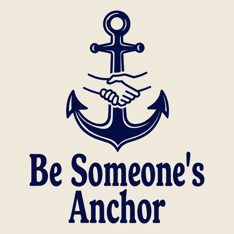 Be Someone's Anchor for support and confidence