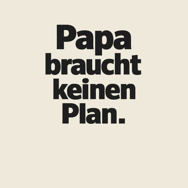 Dad doesn't need a plan