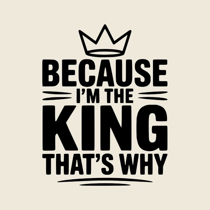 Weil ich der König bin. Deshalb