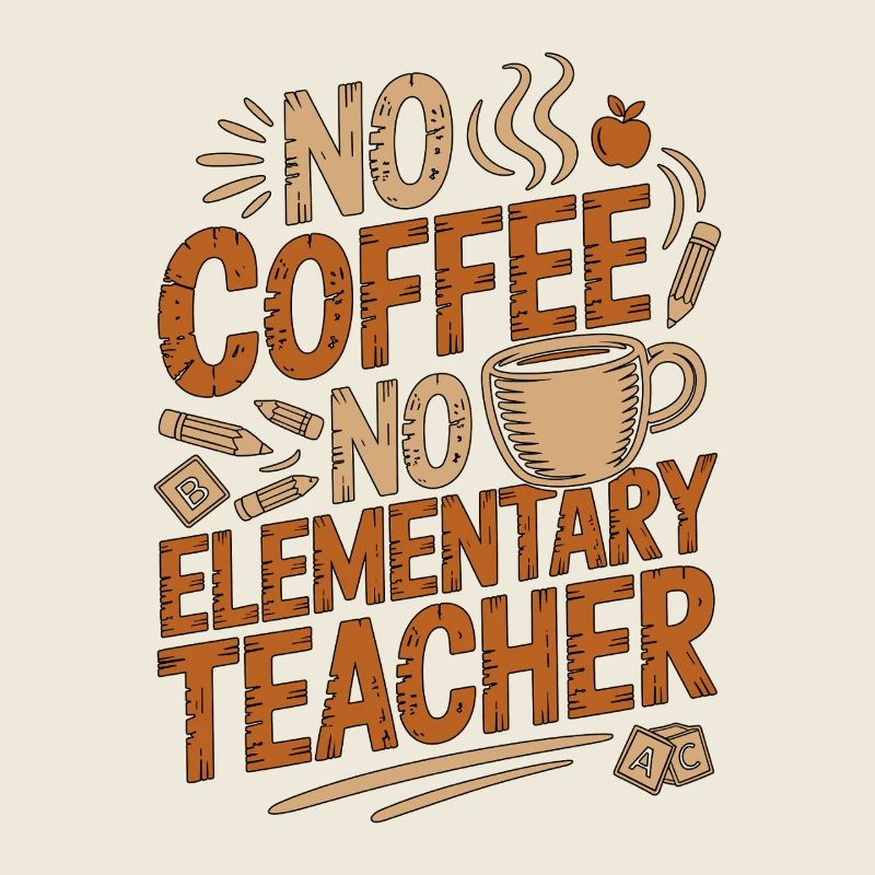 Elementary Teacher No Coffee No Tutor Coffee Lover