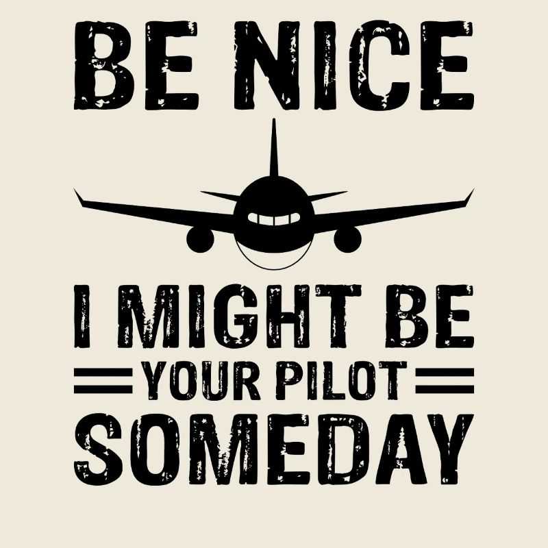 Be Nice I Might Be Your Pilot Funny Aviation Humor