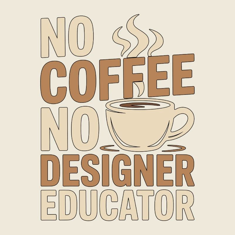 Designer Educator No Coffee Teacher Coffee Lover