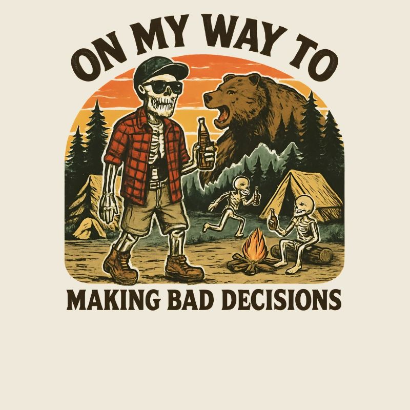 Camping Humor On My Way To Making Bad Decisions 