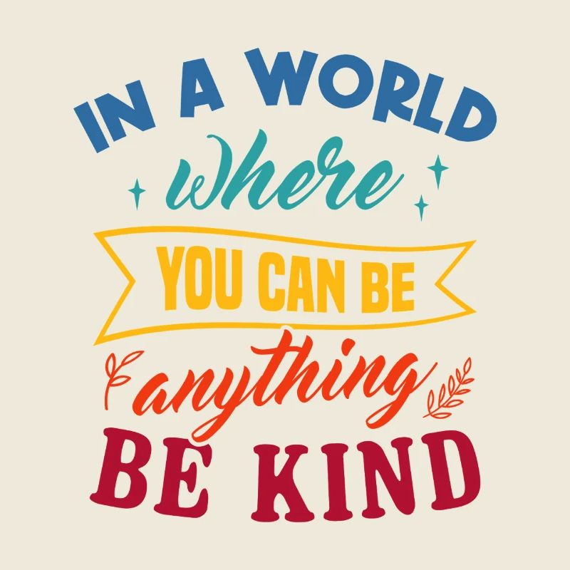 In A World Where You Can Be Anything Be Kind Art