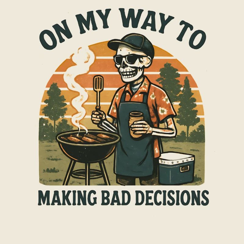 Grillen Humor On My Way To Making Bad Decisions 