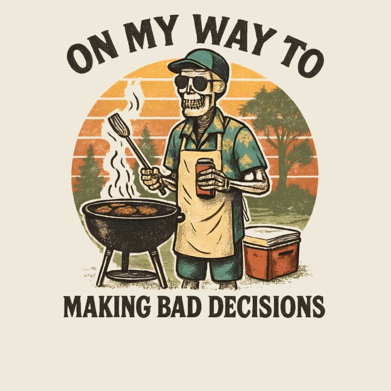 Grillen Humor On My Way To Making Bad Decisions 