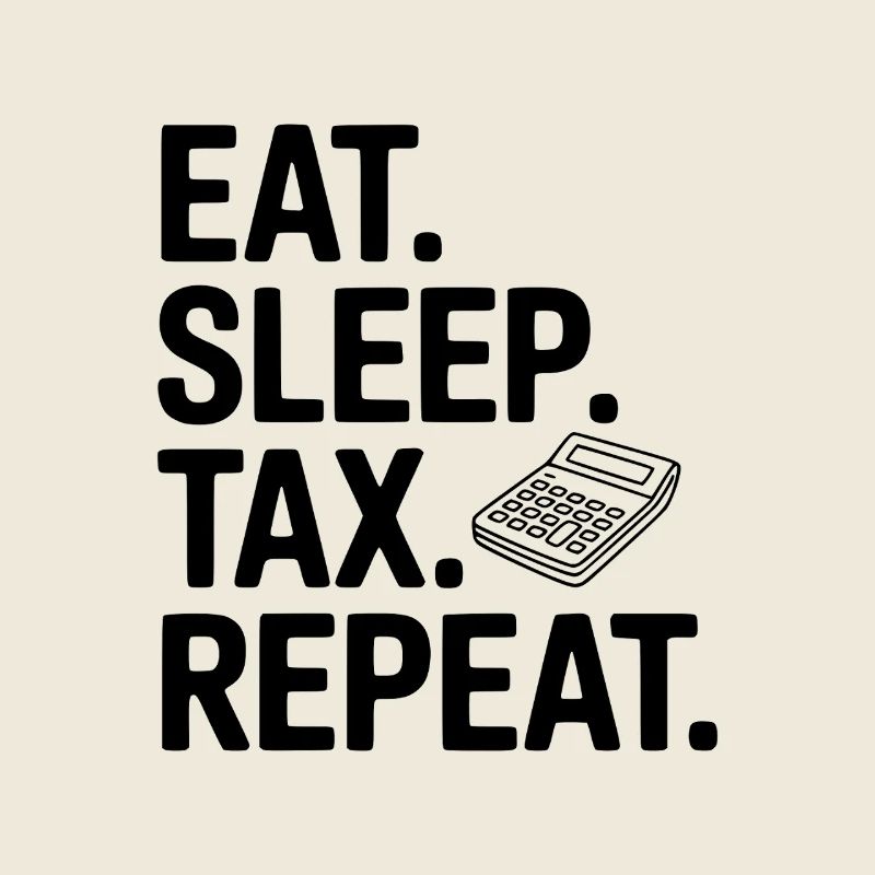 Eat. Sleep. Tax. Repeat.