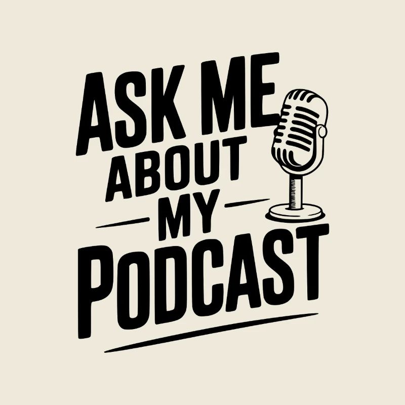 Ask Me About My Podcast