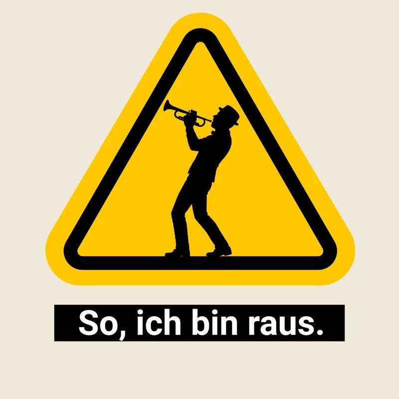 So, ich bin raus. Trompete Warnschild