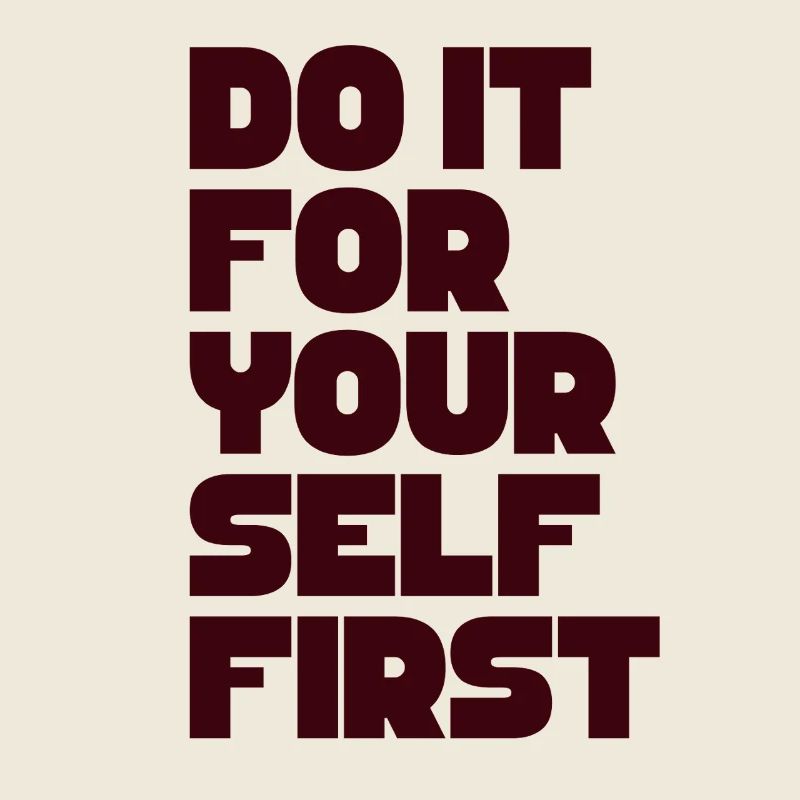 Do it for yourself first